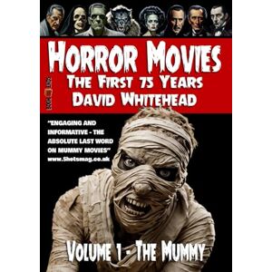 Whitehead, David Horror Movies The First 75 Years Volume 1 The Mummy Whitehead, David Horror Movies The First 75 Years Volume 1 The Mummy