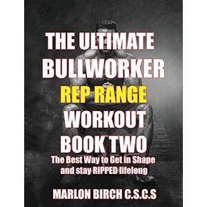 Birch, Marlon The Ultimate Bullworker Power Rep Range Workouts Book Two: 4 Birch, Marlon The Ultimate Bullworker Power Rep Range Workouts Book Two: 4