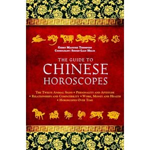 Gerry Maguire Thompson The Guide to Chinese Horoscopes: The Twelve Animal Signs * Personality and Aptitude * Relationships and Compatibility * Work, Money and Health Gerry Maguire Thompson The Guide to Chinese Horoscopes: The Twelve Animal Signs * Personality and Aptitude * Relationships and Compatibility * Work, Money and Health