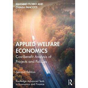 Routledge Applied Welfare Economics: Cost-Benefit Analysis of Projects and Policies ( Advanced Texts in Economics and Finance) Routledge Applied Welfare Economics: Cost-Benefit Analysis of Projects and Policies ( Advanced Texts in Economics and Finance)