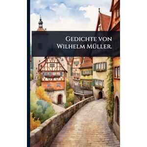 TBD Gedichte von Wilhelm MÃ1/4ller. TBD Gedichte von Wilhelm MÃ1/4ller.