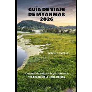 Redus, John D. Guía de viaje de Myanmar 2026: Descubra la cultura, la gastronomía y la belleza de la Tierra Dorada (2026 Travel Companion) Redus, John D. Guía de viaje de Myanmar 2026: Descubra la cultura, la gastronomía y la belleza de la Tierra Dorada (2026 Travel Companion)