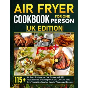 Buschman, Annelieke Air Fryer Cookbook for One Person UK Edition: 115+ Air Fryer Recipes for One Person with UK Measurements including Breakfast, Chicken, Fish, Beef, Vegetables, Snacks, Salads, Wraps, and Desserts Buschman, Annelieke Air Fryer Cookbook for One Person UK Edition: 115+ Air Fryer Recipes for One Person with UK Measurements including Breakfast, Chicken, Fish, Beef, Vegetables, Snacks, Salads, Wraps, and Desserts