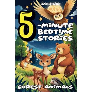 Jasmine Greensbooro 5-Minute Bedtime Stories: 'Forest Animals' – Part I. Short tales to end the day a Calming collection of bedtime stories about forest animals for ... colorful pictures and interesting stories Jasmine Greensbooro 5-Minute Bedtime Stories: 'Forest Animals' – Part I. Short tales to end the day a Calming collection of bedtime stories about forest animals for ... colorful pictures and interesting stories
