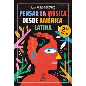 González, Juan Pablo Pensar la música desde América Latina González, Juan Pablo Pensar la música desde América Latina