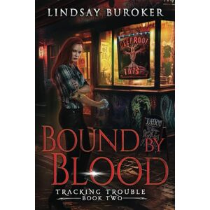 Buroker, Lindsay Bound by Blood: An Urban Fantasy Adventure: 2 (Tracking Trouble) Buroker, Lindsay Bound by Blood: An Urban Fantasy Adventure: 2 (Tracking Trouble)