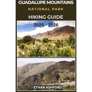 ASHFORD, ETHAN GUADALUPE MOUNTAINS NATIONAL PARK HIKING GUIDE 2025 2026: Discover Texas’ Highest Peaks, Scenic Trails, Hidden Canyons, and Unforgettable Adventures (The Explorer’s Footpath Series) ASHFORD, ETHAN GUADALUPE MOUNTAINS NATIONAL PARK HIKING GUIDE 2025 2026: Discover Texas’ Highest Peaks, Scenic Trails, Hidden Canyons, and Unforgettable Adventures (The Explorer’s Footpath Series)