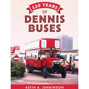 Jenkinson, Keith A. 120 Years of Dennis Buses Jenkinson, Keith A. 120 Years of Dennis Buses