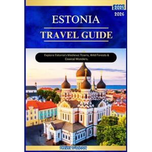 WOODSON, STEVEN ESTONIA TRAVEL GUIDE 2025–2026: Explore Estonian’s Medieval Towns, Wild Forest & Coastal Wonders. WOODSON, STEVEN ESTONIA TRAVEL GUIDE 2025–2026: Explore Estonian’s Medieval Towns, Wild Forest & Coastal Wonders.