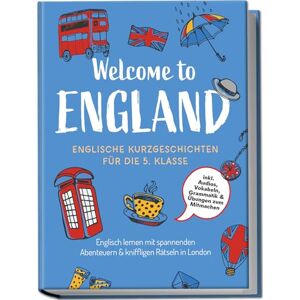 Hoffmann, Sarah Welcome to England: English Short Stories for 5th Grade – Learn English with Exciting Adventures & Challenging Puzzles in London – including Audios, Vocabulary, Grammar & Interactive Exercises Hoffmann, Sarah Welcome to England: English Short Stories for 5th Grade – Learn English with Exciting Adventures & Challenging Puzzles in London – including Audios, Vocabulary, Grammar & Interactive Exercises