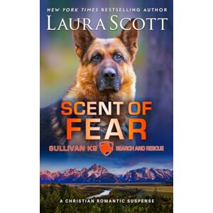 Scott Scent of Fear: A Christian Romantic Suspense (Sullivan K9 Search and Rescue) Scott Scent of Fear: A Christian Romantic Suspense (Sullivan K9 Search and Rescue)