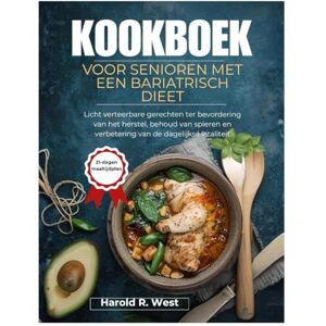 West, Harold KOOKBOEK VOOR SENIOREN MET EEN BARIATRISCH DIEET: Licht verteerbare gerechten ter bevordering van het herstel, behoud van spieren en verbetering van de dagelijkse vitaliteit (Simple Recipe Cookbooks) West, Harold KOOKBOEK VOOR SENIOREN MET EEN BARIATRISCH DIEET: Licht verteerbare gerechten ter bevordering van het herstel, behoud van spieren en verbetering van de dagelijkse vitaliteit (Simple Recipe Cookbooks)