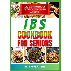 VITALIS, DR. ROWAN IBS COOKBOOK FOR SENIORS VITALIS, DR. ROWAN IBS COOKBOOK FOR SENIORS