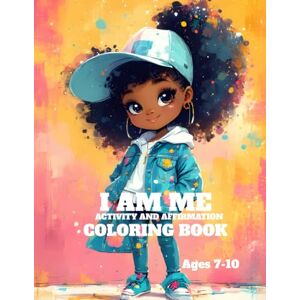 Kellum, Wauneka I AM ME ACTIVITY AND AFFIRMATION COLORING BOOK Kellum, Wauneka I AM ME ACTIVITY AND AFFIRMATION COLORING BOOK