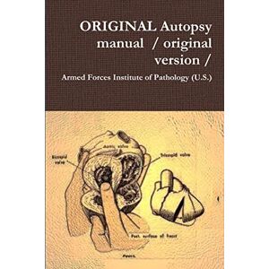 Institute of Pathology (U.S.), Armed Forces ORIGINAL Autopsy manual / original version / Institute of Pathology (U.S.), Armed Forces ORIGINAL Autopsy manual / original version /