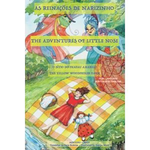 LOBATO, MONTEIRO AS REINAÇÕES DE NARIZINHO I THE ADVENTURES OF LITTLE NOSE I (Dual Language Illustrated): THE YELLOW WOODPECKER FARM O SÍTIO DO PICA PAU AMARELO LOBATO, MONTEIRO AS REINAÇÕES DE NARIZINHO I THE ADVENTURES OF LITTLE NOSE I (Dual Language Illustrated): THE YELLOW WOODPECKER FARM O SÍTIO DO PICA PAU AMARELO