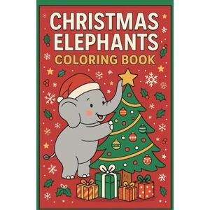 Graphics, Viral Christmas Elephants Coloring Book: 70 Adorable Holiday Elephant Scenes for Kids and Adults to Celebrate Christmas Cheer Graphics, Viral Christmas Elephants Coloring Book: 70 Adorable Holiday Elephant Scenes for Kids and Adults to Celebrate Christmas Cheer