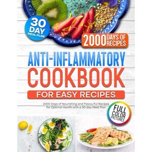 Hansen, Rocky Anti-Inflammatory Cookbook for Easy Recipes: 2000 Days of Nourishing and Flavourful Recipes for Optimal Health with a 30-day Meal Plan Hansen, Rocky Anti-Inflammatory Cookbook for Easy Recipes: 2000 Days of Nourishing and Flavourful Recipes for Optimal Health with a 30-day Meal Plan