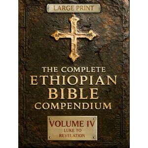 Ziyon, Malaku THE COMPLETE ETHIOPIAN BIBLE COMPENDIUM in English 88 Books LARGE PRINT Series : Volume IV — Luke to Revelation — Plus Rare Church Writings, ... ... LARGE PRINT Series — Complete 4-Volume Set) Ziyon, Malaku THE COMPLETE ETHIOPIAN BIBLE COMPENDIUM in English 88 Books LARGE PRINT Series : Volume IV — Luke to Revelation — Plus Rare Church Writings, ... ... LARGE PRINT Series — Complete 4-Volume Set)