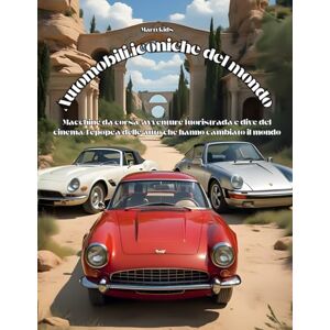 VITRANO, FRANCESCO Automobili iconiche del mondo: Macchine da corsa, avventure fuoristrada e dive del cinema: l'epopea delle auto che hanno cambiato il mondo VITRANO, FRANCESCO Automobili iconiche del mondo: Macchine da corsa, avventure fuoristrada e dive del cinema: l'epopea delle auto che hanno cambiato il mondo
