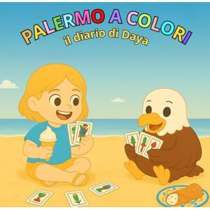 Daya, Teacher Il diario di Daya: Palermo a colori – Un viaggio illustrato tra storia, cibo e cultura d’Italia per bambini e studenti di lingua Daya, Teacher Il diario di Daya: Palermo a colori – Un viaggio illustrato tra storia, cibo e cultura d’Italia per bambini e studenti di lingua