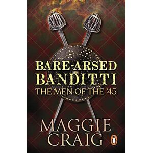 Craig, Maggie Bare-Arsed Banditti: The Men of the '45 Craig, Maggie Bare-Arsed Banditti: The Men of the '45
