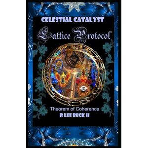 Lee Celestial Catalyst: Lattice Protocol, Theorem of Coherence Lee Celestial Catalyst: Lattice Protocol, Theorem of Coherence