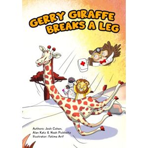 Pickholtz, Noah Gerry Giraffe Breaks a Leg: A hilarious read aloud book about friendship, perseverance, and orthopedic surgery Pickholtz, Noah Gerry Giraffe Breaks a Leg: A hilarious read aloud book about friendship, perseverance, and orthopedic surgery