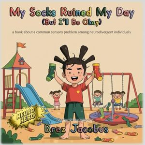 Jacobus, Brez My Socks Ruined My Day: But I'll Be Okay (Neuro Hero) Jacobus, Brez My Socks Ruined My Day: But I'll Be Okay (Neuro Hero)