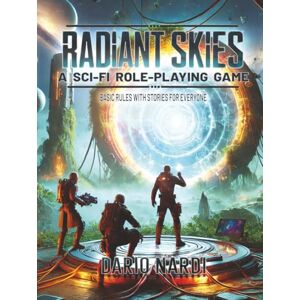 Nardi, Dario Radiant Skies: A Sci-Fi Role-Playing Game Basic Rules With Stories for Everyone Nardi, Dario Radiant Skies: A Sci-Fi Role-Playing Game Basic Rules With Stories for Everyone