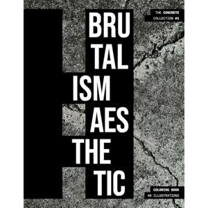 Studios, Kali Yuga Brutalism Aesthethic: A Brutalist Architecture Adult Coloring Book Featuring 40 Modern Industrial Designs Studios, Kali Yuga Brutalism Aesthethic: A Brutalist Architecture Adult Coloring Book Featuring 40 Modern Industrial Designs