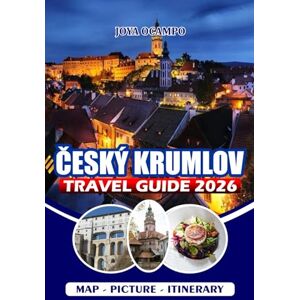 OCAMPO, JOYA ČESKÝ KRUMLOV TRAVEL GUIDE 2026: Explore the Fairytale Town of South Bohemia with Top Attractions, Hidden Gems, River Adventures, and Insider Tips for a Stress-Free and Memorable Visit OCAMPO, JOYA ČESKÝ KRUMLOV TRAVEL GUIDE 2026: Explore the Fairytale Town of South Bohemia with Top Attractions, Hidden Gems, River Adventures, and Insider Tips for a Stress-Free and Memorable Visit