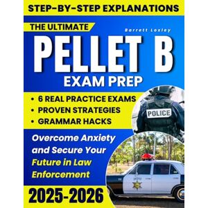 Barrett, Loxley The Ultimate PELLET B Exam Prep: Proven Strategies, Grammar Hacks & 6 Real Practice Exams That Mirror the Test So You Can Overcome Low Scores, Beat Anxiety and Secure Your Law Enforcement Future Barrett, Loxley The Ultimate PELLET B Exam Prep: Proven Strategies, Grammar Hacks & 6 Real Practice Exams That Mirror the Test So You Can Overcome Low Scores, Beat Anxiety and Secure Your Law Enforcement Future