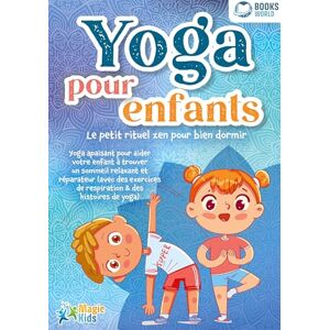 Kids, Magic Yoga pour enfants Le petit rituel zen pour bien dormir: Yoga apaisant pour aider votre enfant a trouver un sommeil realxant et réparateur (avec des exercices de respiration & des histoires de yoga) Kids, Magic Yoga pour enfants Le petit rituel zen pour bien dormir: Yoga apaisant pour aider votre enfant a trouver un sommeil realxant et réparateur (avec des exercices de respiration & des histoires de yoga)