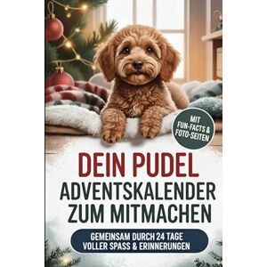 Fellbach, Nina DEIN Pudel Adventskalender zum Mitmachen: Gemeinsam durch 24 Tage voller Challenges, Fakten und typischen Pudel Momenten Das perfekte Geschenk für Pudel-Fans Fellbach, Nina DEIN Pudel Adventskalender zum Mitmachen: Gemeinsam durch 24 Tage voller Challenges, Fakten und typischen Pudel Momenten Das perfekte Geschenk für Pudel-Fans