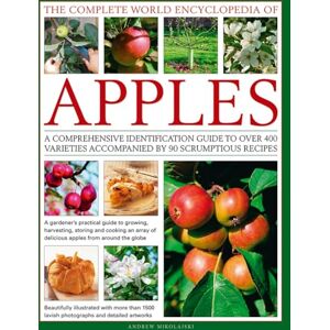 Andrew Mikolajski The Complete World Encyclopedia of Apples: A Comprehensive Identification Guide to Over 400 Varieties Accompanied by 90 Scrumptious Recipes Andrew Mikolajski The Complete World Encyclopedia of Apples: A Comprehensive Identification Guide to Over 400 Varieties Accompanied by 90 Scrumptious Recipes
