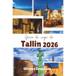 Gregersen, Oliveira Guía de viaje de Tallin 2026: Encanto medieval, cultura moderna y aventuras en el Báltico Gregersen, Oliveira Guía de viaje de Tallin 2026: Encanto medieval, cultura moderna y aventuras en el Báltico