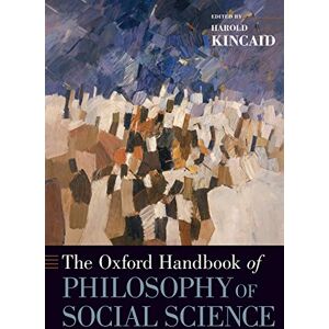 The Oxford Handbook of Philosophy of Social Science (Oxford Handbooks) The Oxford Handbook of Philosophy of Social Science (Oxford Handbooks)
