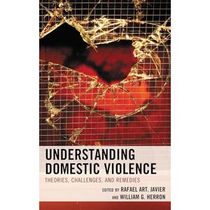 Rowman & Littlefield Publishers Understanding Domestic Violence: Theories, Challenges, and Remedies Rowman & Littlefield Publishers Understanding Domestic Violence: Theories, Challenges, and Remedies