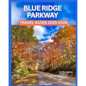 Norman BLUE RIDGE PARKWAY TRAVEL GUIDE 2025-2026 Norman BLUE RIDGE PARKWAY TRAVEL GUIDE 2025-2026