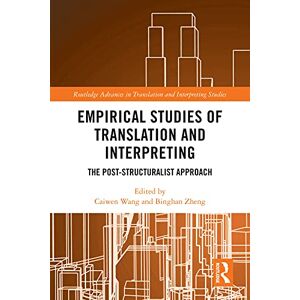 Routledge Empirical Studies of Translation and Interpreting: The Post-Structuralist Approach ( Advances in Translation and Interpreting Studies) Routledge Empirical Studies of Translation and Interpreting: The Post-Structuralist Approach ( Advances in Translation and Interpreting Studies)