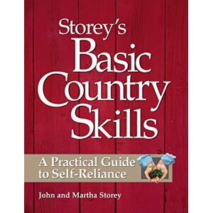Storey, John Storey's Basic Country Skills: A Practical Guide to Self-Reliance Storey, John Storey's Basic Country Skills: A Practical Guide to Self-Reliance