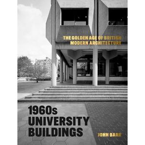 Barr, John 1960s University Buildings: The Golden Age of British Modern Architecture Barr, John 1960s University Buildings: The Golden Age of British Modern Architecture