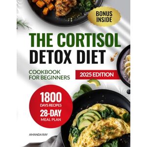 Ray, Amanda The Cortisol Detox Diet Cookbook for Beginners: 1800 Days of Delicious, Easy Recipes to Reduce Stress, Boost Energy, & Promote Health. Includes a ... (Quick & Easy, Healthy Diet Recipes Books) Ray, Amanda The Cortisol Detox Diet Cookbook for Beginners: 1800 Days of Delicious, Easy Recipes to Reduce Stress, Boost Energy, & Promote Health. Includes a ... (Quick & Easy, Healthy Diet Recipes Books)