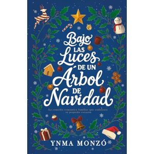 Monzó, Ynma Bajo las luces de un árbol de Navidad: La comedia romántica familiar que endulzará tu pequeño corazón Monzó, Ynma Bajo las luces de un árbol de Navidad: La comedia romántica familiar que endulzará tu pequeño corazón