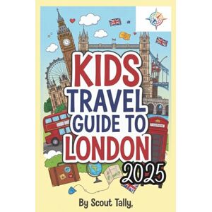 Mannesmann Tally Kids Travel Guide to London 2025: Adventures, Fun Facts & Local Secrets for Curious Young Explorers (The Little Explorer Series) Mannesmann Tally Kids Travel Guide to London 2025: Adventures, Fun Facts & Local Secrets for Curious Young Explorers (The Little Explorer Series)