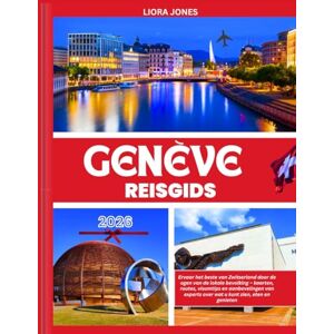 Jones, Liora Genève Reisgids 2026: Ervaar het beste van Zwitserland door de ogen van de lokale bevolking – kaarten, routes, visumtips en aanbevelingen van experts over wat u kunt zien, eten en genieten Jones, Liora Genève Reisgids 2026: Ervaar het beste van Zwitserland door de ogen van de lokale bevolking – kaarten, routes, visumtips en aanbevelingen van experts over wat u kunt zien, eten en genieten