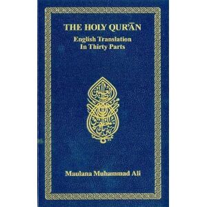 Muhammad Ali, Maulana Holy Quran: English Translation In Thirty Parts: Without Arabic Text and Footnotes Muhammad Ali, Maulana Holy Quran: English Translation In Thirty Parts: Without Arabic Text and Footnotes