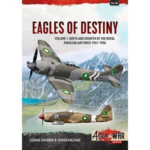 Shabbir, Usman Eagles of Destiny: Volume 1: Birth and Growth of the Royal Pakistan Air Force and Pakistan Air Force, 1947-1971: 38 (Asia@War) Shabbir, Usman Eagles of Destiny: Volume 1: Birth and Growth of the Royal Pakistan Air Force and Pakistan Air Force, 1947-1971: 38 (Asia@War)
