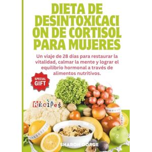 GORGE, SHARON Dieta de desintoxicación de cortisol para mujeres: Un viaje de 28 días para restaurar la vitalidad, calmar la mente y lograr el equilibrio hormonal a través de alimentos nutritivos GORGE, SHARON Dieta de desintoxicación de cortisol para mujeres: Un viaje de 28 días para restaurar la vitalidad, calmar la mente y lograr el equilibrio hormonal a través de alimentos nutritivos